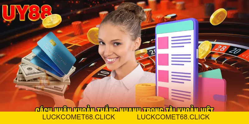 Rút Tiền UY88 - Lối Nhận Tiền Gọn Cho Thành Viên Việt - luckcomet68.click