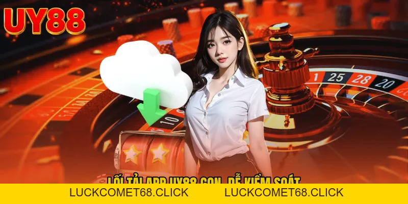 Tải App UY88 - Lối Truy Cập Vào Mobile Mượt Mà 2026 - luckcomet68.click