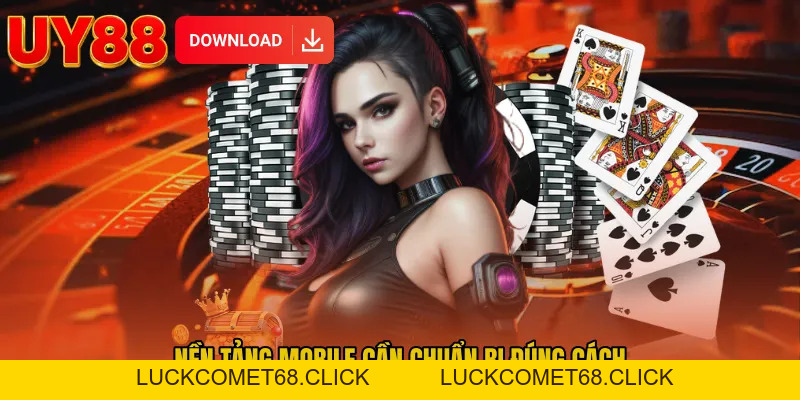 Tải App UY88 - Lối Truy Cập Vào Mobile Mượt Mà 2026 - luckcomet68.click